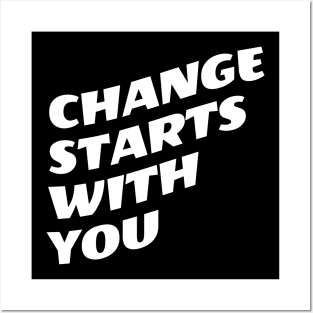 Change Starts With You Posters and Art